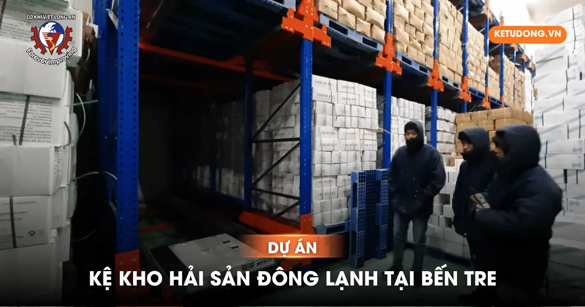 Dự Án Kệ Kho Hải Sản Đông Lạnh Tại Bến Tre
